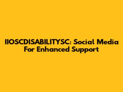 IIOSCDISABILITYSC: Social Media For Enhanced Support