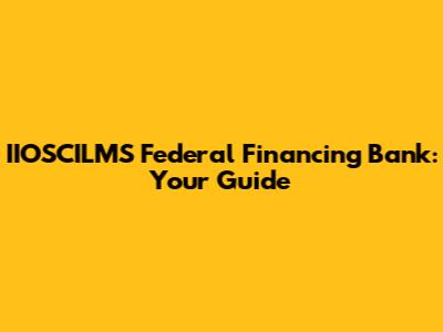 IIOSCILMS Federal Financing Bank: Your Guide
