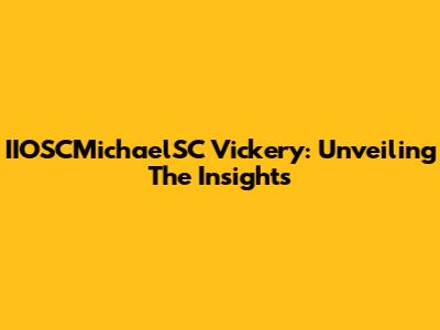 IIOSCMichaelSC Vickery: Unveiling The Insights