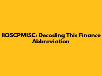 IIOSCPMISC: Decoding This Finance Abbreviation