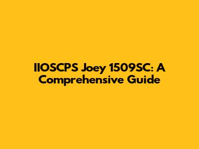 IIOSCPS Joey 1509SC: A Comprehensive Guide