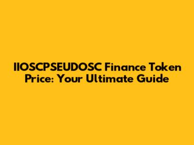 IIOSCPSEUDOSC Finance Token Price: Your Ultimate Guide