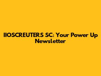 IIOSCREUTERS SC: Your Power Up Newsletter