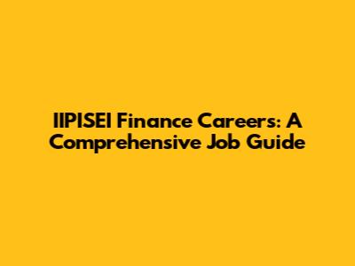 IIPISEI Finance Careers: A Comprehensive Job Guide