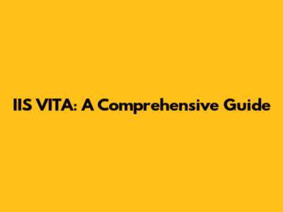 IIS VITA: A Comprehensive Guide