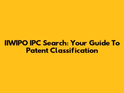 IIWIPO IPC Search: Your Guide To Patent Classification
