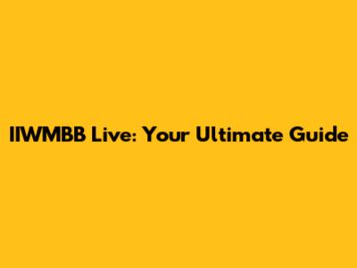 IIWMBB Live: Your Ultimate Guide