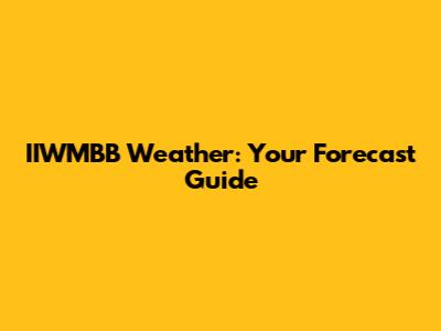 IIWMBB Weather: Your Forecast Guide
