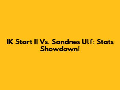 IK Start II Vs. Sandnes Ulf: Stats Showdown!