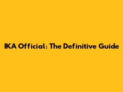 IKA Official: The Definitive Guide