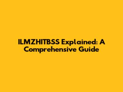 ILMZHITBSS Explained: A Comprehensive Guide