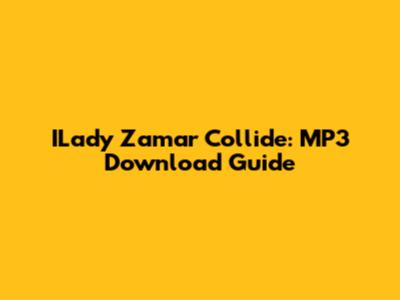 ILady Zamar Collide: MP3 Download Guide