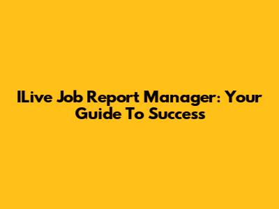 ILive Job Report Manager: Your Guide To Success
