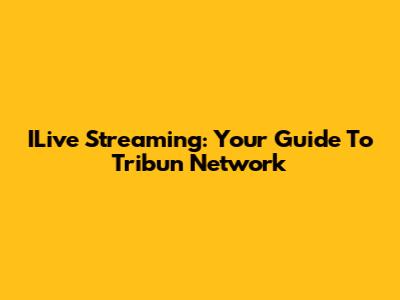 ILive Streaming: Your Guide To Tribun Network