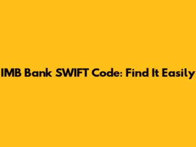 IMB Bank SWIFT Code: Find It Easily