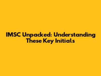 IMSC Unpacked: Understanding These Key Initials