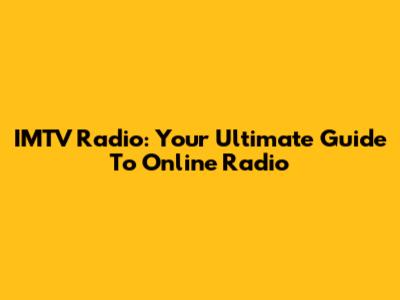 IMTV Radio: Your Ultimate Guide To Online Radio