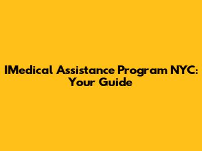 IMedical Assistance Program NYC: Your Guide