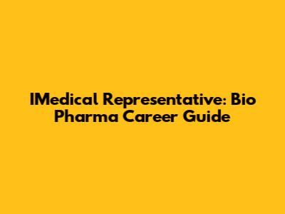 IMedical Representative: Bio Pharma Career Guide