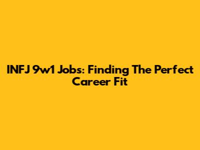 INFJ 9w1 Jobs: Finding The Perfect Career Fit