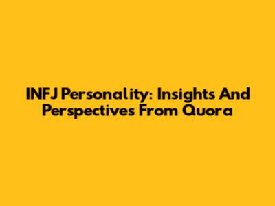 INFJ Personality: Insights And Perspectives From Quora