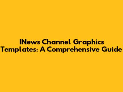INews Channel Graphics Templates: A Comprehensive Guide