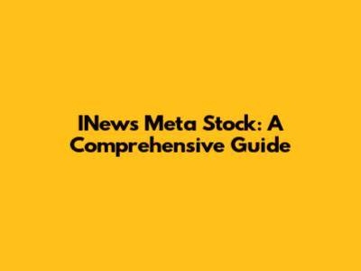 INews Meta Stock: A Comprehensive Guide