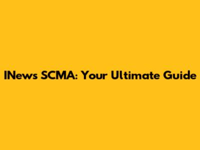 INews SCMA: Your Ultimate Guide