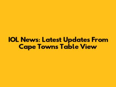 IOL News: Latest Updates From Cape Town's Table View