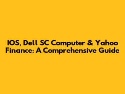 IOS, Dell SC Computer & Yahoo Finance: A Comprehensive Guide