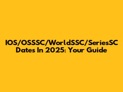 IOS/OSSSC/WorldSSC/SeriesSC Dates In 2025: Your Guide