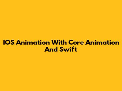 IOS Animation With Core Animation And Swift