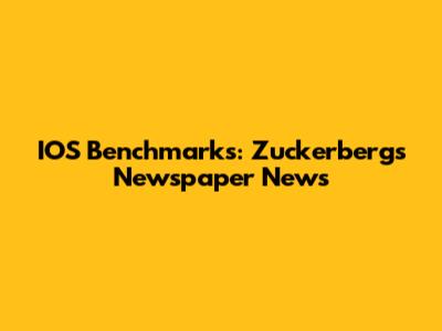 IOS Benchmarks: Zuckerberg's Newspaper News