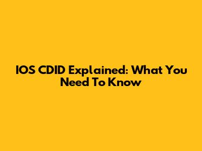 IOS CDID Explained: What You Need To Know