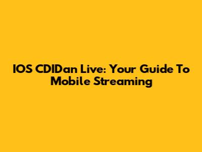 IOS CDIDan Live: Your Guide To Mobile Streaming
