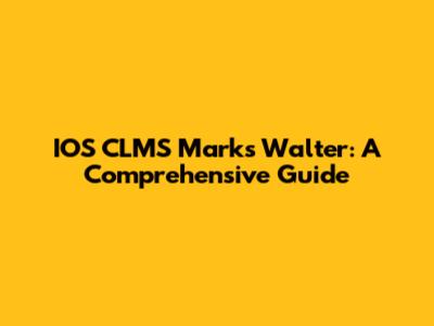 IOS CLMS Marks Walter: A Comprehensive Guide