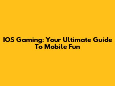 IOS Gaming: Your Ultimate Guide To Mobile Fun