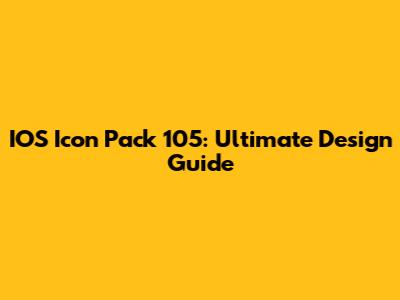 IOS Icon Pack 105: Ultimate Design Guide