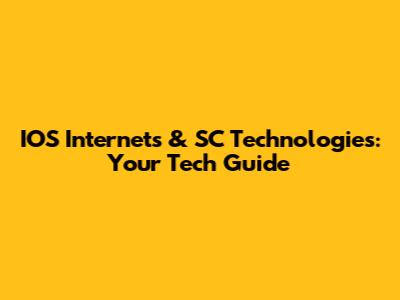 IOS Internet's & SC Technologies: Your Tech Guide