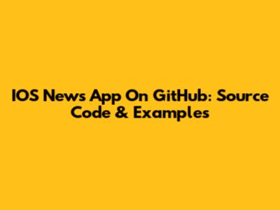IOS News App On GitHub: Source Code & Examples