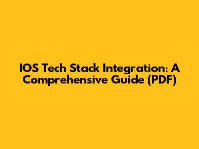 IOS Tech Stack Integration: A Comprehensive Guide (PDF)