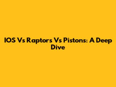 IOS Vs Raptors Vs Pistons: A Deep Dive
