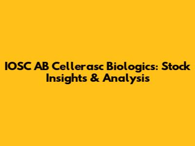 IOSC AB Cellerasc Biologics: Stock Insights & Analysis