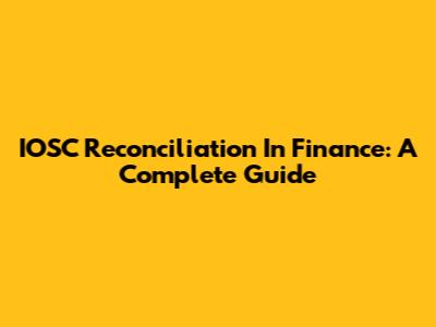 IOSC Reconciliation In Finance: A Complete Guide