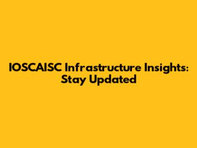 IOSCAISC Infrastructure Insights: Stay Updated