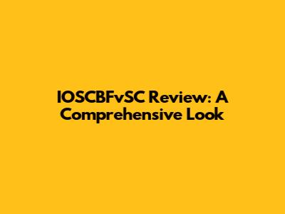 IOSCBFvSC Review: A Comprehensive Look