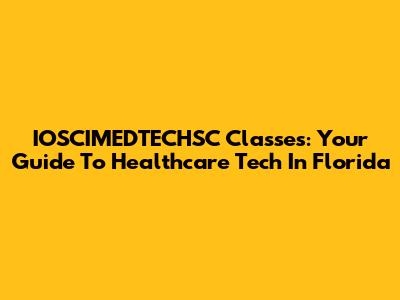 IOSCIMEDTECHSC Classes: Your Guide To Healthcare Tech In Florida