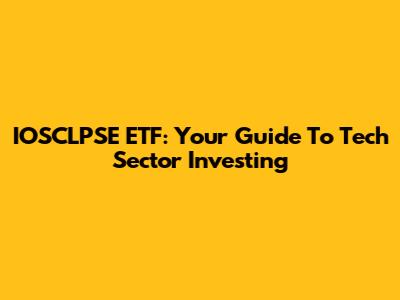 IOSCLPSE ETF: Your Guide To Tech Sector Investing