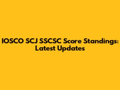 IOSCO SCJ SSCSC Score Standings: Latest Updates