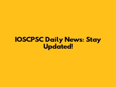 IOSCPSC Daily News: Stay Updated!